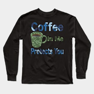 Coffee in me protects you camo design T-Shirt mug coffee mug apparel hoodie sticker gift Long Sleeve T-Shirt